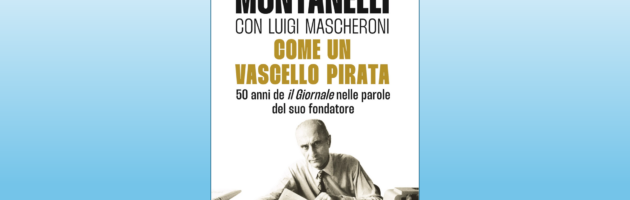 Indro Montanelli, “Come un vascello pirata”, Rizzoli